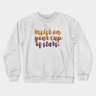 insist on your cup of stars Crewneck Sweatshirt